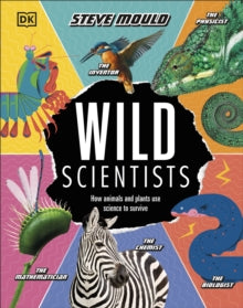 Wild Scientists: How animals and plants use science to survive - Steve Mould (Hardback) 07-05-2020 