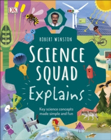 Robert Winston Science Squad Explains: Key science concepts made simple and fun - Robert Winston; Steve Setford; Trent Kirkpatrick (Hardback) 28-05-2020 