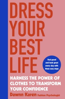Dress Your Best Life: Harness the Power of Clothes To Transform Your Confidence - Dawnn Karen (Paperback) 26-03-2020 