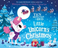 Ten Minutes to Bed  Ten Minutes to Bed: Little Unicorn's Christmas - Rhiannon Fielding; Chris Chatterton (Paperback) 03-10-2019 
