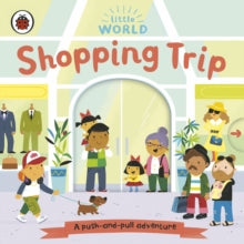 Little World  Little World: Shopping Trip: A push-and-pull adventure - Samantha Meredith (Board book) 06-08-2020 
