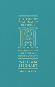 The Poetry Pharmacy Returns: More Prescriptions for Courage, Healing and Hope - William Sieghart (Hardback) 26-09-2019 
