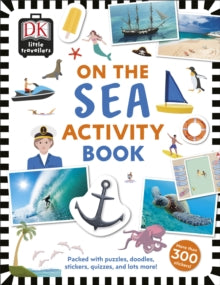 Little Travellers On the Sea: Packed with puzzles, doodles, stickers, quizzes, and lots more - DK (Paperback) 07-05-2020 