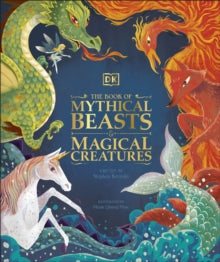 The Book of Mythical Beasts and Magical Creatures: Meet your favourite monsters, fairies, heroes, and tricksters from all around the world - DK; Stephen Krensky (Hardback) 01-10-2020 