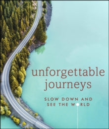 Unforgettable Journeys: Slow down and see the world - DK Eyewitness (Hardback) 01-10-2020 