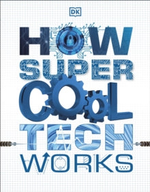 How Super Cool Tech Works - DK (Paperback) 16-07-2020 