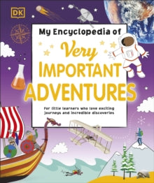 My Very Important Encyclopedias  My Encyclopedia of Very Important Adventures: For little learners who love exciting journeys and incredible discoveries - DK (Hardback) 03-09-2020 