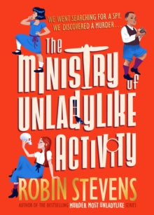 The Ministry of Unladylike Activity: From the bestselling author of MURDER MOST UNLADYLIKE - Robin Stevens (Hardback) 29-09-2022 