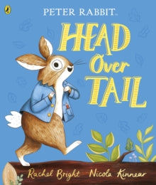 Peter Rabbit: Head Over Tail: inspired by Beatrix Potter's iconic character - Rachel Bright; Nicola Kinnear (Paperback) 27-05-2021 