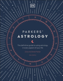 Parkers' Astrology: The Definitive Guide to Using Astrology in Every Aspect of Your Life - Julia Parker; Derek Parker (Hardback) 03-09-2020 