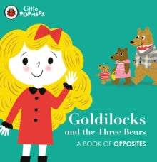 Little Pop-Ups: Goldilocks and the Three Bears: A Book of Opposites - Nila Aye (Board book) 15-04-2021 