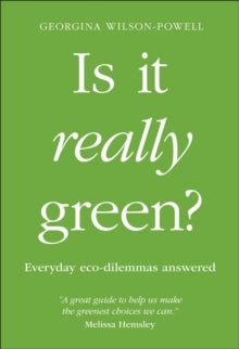 Is It Really Green?: Everyday Eco Dilemmas Answered - Georgina Wilson-Powell (Paperback) 07-01-2021 