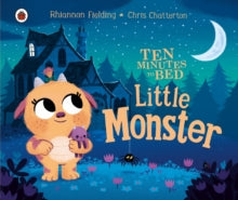 Ten Minutes to Bed  Ten Minutes to Bed: Little Monster - Chris Chatterton; Rhiannon Fielding (Board book) 03-09-2020 