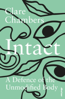 Intact: A Defence of the Unmodified Body - Clare Chambers (Hardback) 24-02-2022 