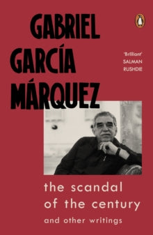The Scandal of the Century: and Other Writings - Gabriel Garcia Marquez (Paperback) 13-08-2020 