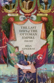 The Last Days of the Ottoman Empire - Ryan Gingeras (Hardback) 27-10-2022 