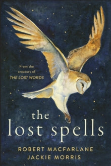 The Lost Spells: A enchanting, beautiful Christmas gift for lovers of the natural world - Robert Macfarlane; Jackie Morris (Hardback) 01-10-2020 