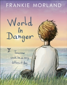 World In Danger: Tomorrow could be a very different day - Frankie Morland; Zoe Barnish (Paperback) 05-12-2019 