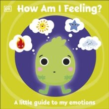 First Emotions: How Am I Feeling?: A little guide to my emotions - DK (Board book) 21-05-2020 
