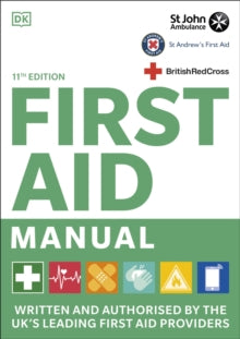 First Aid Manual 11th Edition: Written and Authorised by the UK's Leading First Aid Providers - DK (Paperback) 01-07-2021 