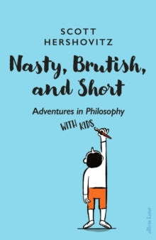 Nasty, Brutish, and Short: Adventures in Philosophy with Kids - Scott Hershovitz (Hardback) 03-05-2022 