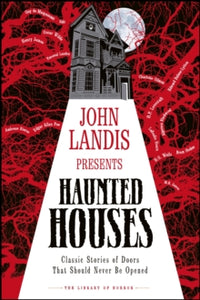 The Library of Horror  John Landis Presents The Library of Horror - Haunted Houses: Classic Tales of Doors That Should Never Be Opened - DK; John Landis (Hardback) 03-09-2020 