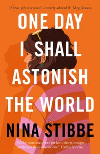 One Day I Shall Astonish the World - Nina Stibbe (Hardback) 21-04-2022 