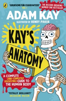 Kay's Anatomy: A Complete (and Completely Disgusting) Guide to the Human Body - Adam Kay; Henry Paker (Paperback) 27-05-2021 