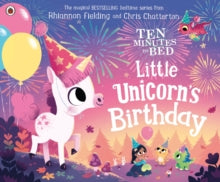 Ten Minutes to Bed  Ten Minutes to Bed: Little Unicorn's Birthday - Rhiannon Fielding; Chris Chatterton (Paperback) 17-09-2020 