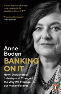Banking On It: How I Disrupted an Industry and Changed the Way We Manage our Money Forever - Anne Boden (Paperback) 04-11-2021 