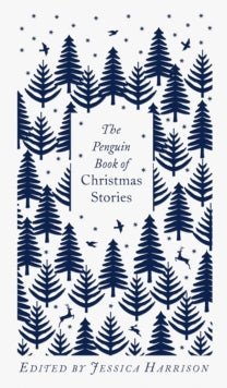 Penguin Clothbound Classics  The Penguin Book of Christmas Stories: From Hans Christian Andersen to Angela Carter - Jessica Harrison (Hardback) 07-10-2021 