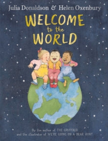 Welcome to the World: By the author of The Gruffalo and the illustrator of We're Going on a Bear Hunt - Julia Donaldson; Helen Oxenbury (Hardback) 28-04-2022 