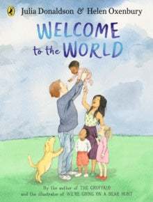 Welcome to the World: By the author of The Gruffalo and the illustrator of We're Going on a Bear Hunt - Julia Donaldson; Helen Oxenbury (Paperback) 20-04-2023 