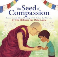 The Seed of Compassion: Lessons from the Life and Teachings of His Holiness the Dalai Lama - His Holiness Dalai Lama; Bao Luu (Paperback) 04-03-2021 
