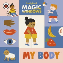 A Ladybird Magic Windows Book  Magic Windows: My Body - Ladybird; Libby Burns (Board book) 04-03-2021 