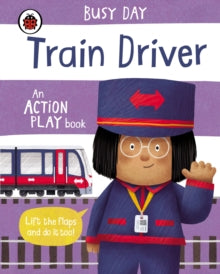 Busy Day  Busy Day: Train Driver: An action play book - Dan Green; Dan Green (Board book) 03-06-2021 