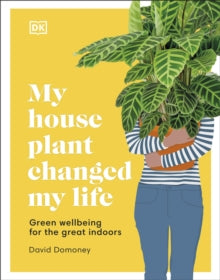 My House Plant Changed My Life: Green Wellbeing for the Great Indoors - David Domoney (Hardback) 04-02-2021 