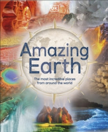 Amazing Earth: The Most Incredible Places From Around The World - DK; Anita Ganeri; Steve Backshall (Hardback) 05-08-2021 