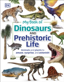 My Book of Dinosaurs and Prehistoric Life: Animals and plants to amaze, surprise, and astonish! - DK; Dean R. Lomax (Hardback) 07-01-2021 