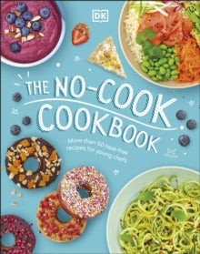 The No-Cook Cookbook - DK (Hardback) 04-03-2021 