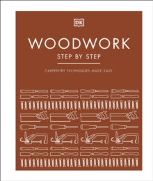 Woodwork Step by Step: Carpentry Techniques Made Easy - DK (Hardback) 04-02-2021 