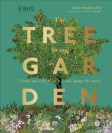 RHS The Tree in My Garden: Discover The Difference One Tree Can Make - Then Plant Your Own - Kate Bradbury; Lucille Clerc (Hardback) 08-09-2022 