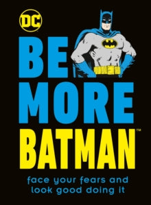 Be More Batman: Face Your Fears and Look Good Doing It - Glenn Dakin (Hardback) 06-05-2021 