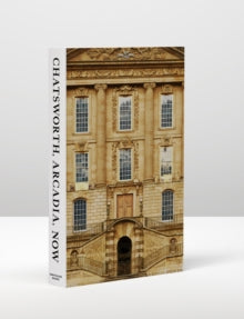 Chatsworth, Arcadia, Now: Seven Scenes from the Life of a House - The Duke of Devonshire; The Duchess of Devonshire; John-Paul Stonard (Hardback) 21-10-2021 