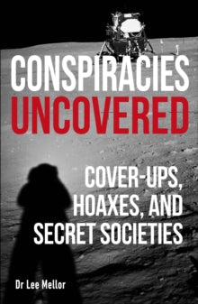 True Crime Uncovered  Conspiracies Uncovered: Cover-ups, Hoaxes and Secret Societies - Lee Dr Mellor (Paperback) 04-02-2021 
