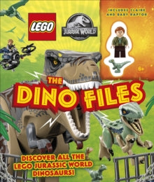 LEGO Jurassic World The Dino Files: with LEGO Jurassic World Claire Minifigure and Baby Raptor! - Catherine Saunders; Dean R. Lomax (Hardback) 06-05-2021 