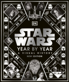 Star Wars Year By Year: A Visual History, New Edition - Kristin Baver; Pablo Hidalgo; Daniel Wallace; Ryder Windham (Hardback) 23-09-2021 
