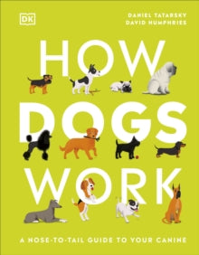 How Dogs Work: A Head-to-Tail Guide to Your Canine - Daniel Tatarsky; David Humphries (Hardback) 02-09-2021 