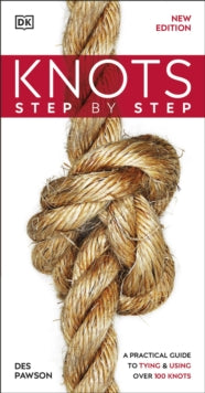 Knots Step by Step: A Practical Guide to Tying & Using Over 100 Knots - Des Pawson (Paperback) 13-01-2022 