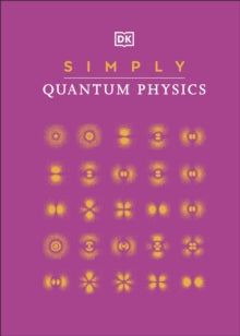 DK Simply  Simply Quantum Physics - DK (Hardback) 04-02-2021 